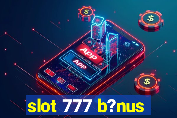 slot 777 b?nus