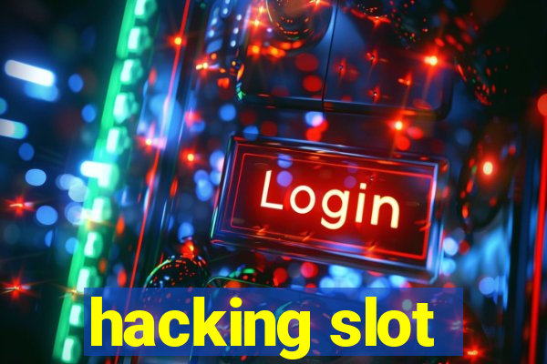 hacking slot