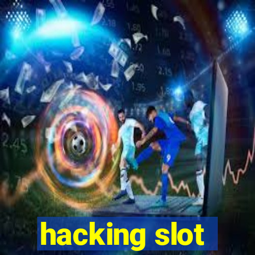 hacking slot