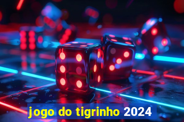 jogo do tigrinho 2024