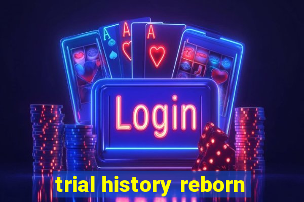 trial history reborn