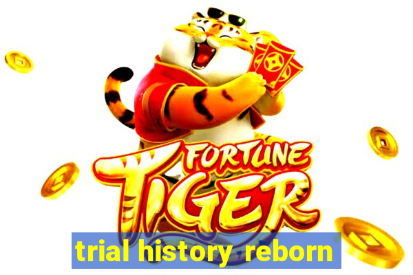 trial history reborn