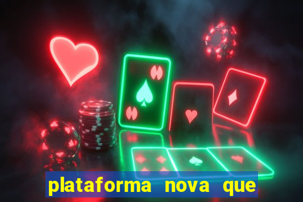 plataforma nova que t谩 pagando