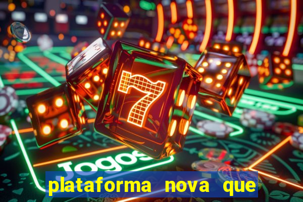 plataforma nova que t谩 pagando