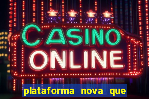 plataforma nova que t谩 pagando