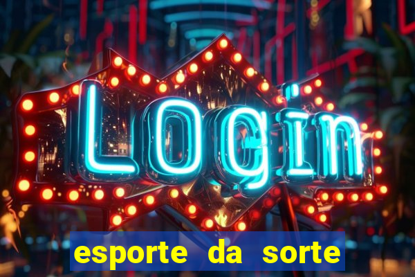 esporte da sorte apostas online