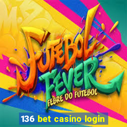 136 bet casino login