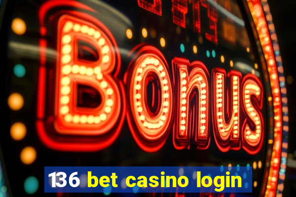 136 bet casino login