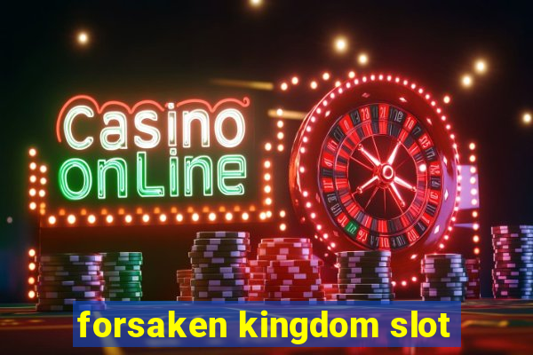 forsaken kingdom slot