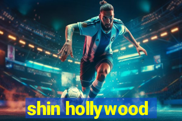 shin hollywood