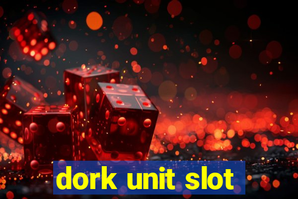 dork unit slot