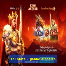 sol slots - ganhe dinheiro