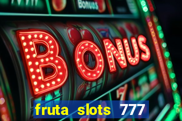 fruta slots 777 mega jackpot