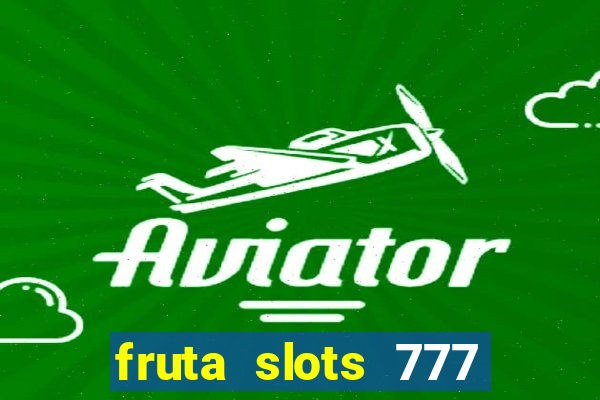 fruta slots 777 mega jackpot