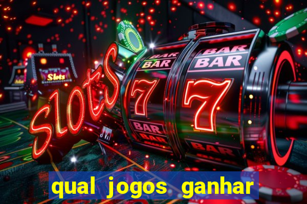 qual jogos ganhar dinheiro de verdade