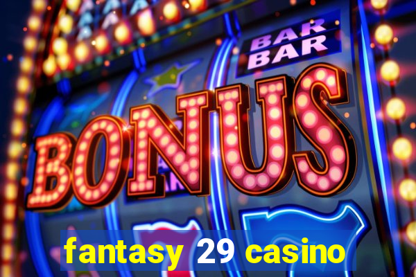 fantasy 29 casino