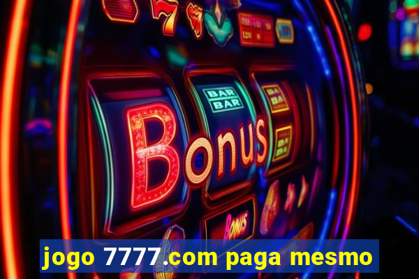 jogo 7777.com paga mesmo