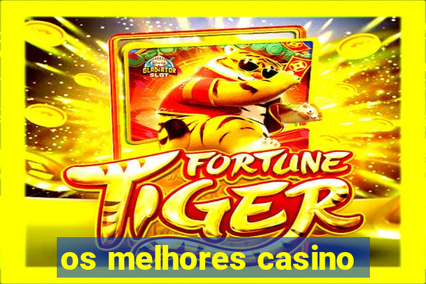 os melhores casino