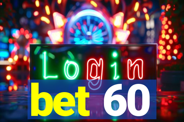 bet 60