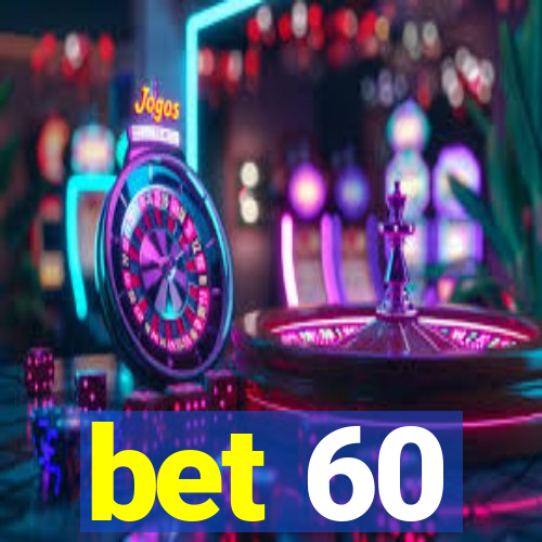 bet 60