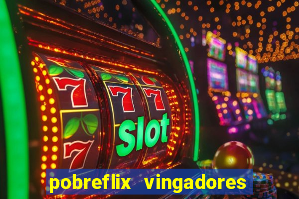 pobreflix vingadores guerra infinita