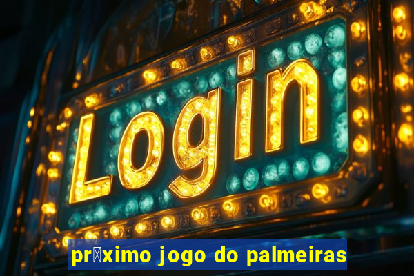 pr贸ximo jogo do palmeiras