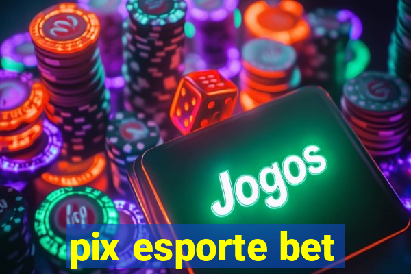 pix esporte bet