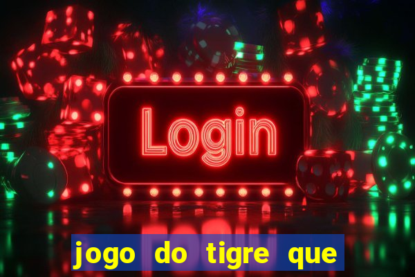 jogo do tigre que ta pagando hoje