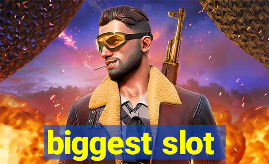 biggest slot