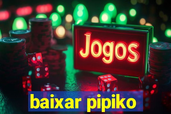 baixar pipiko