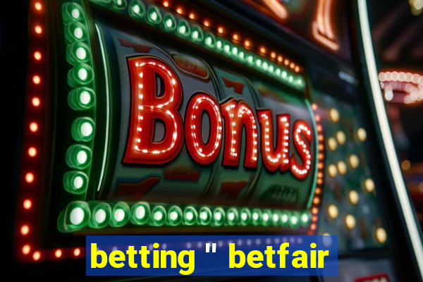 betting '' betfair