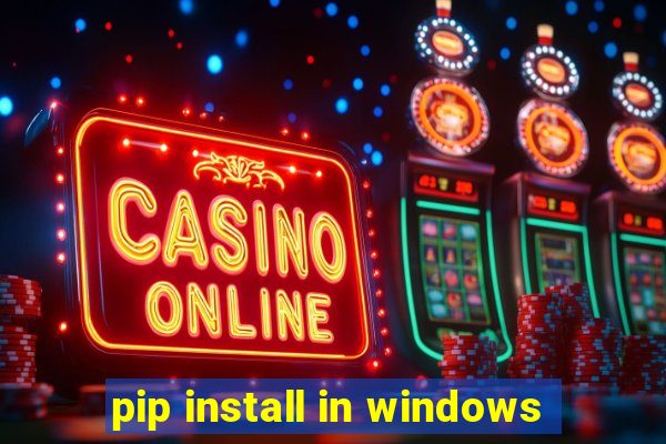 pip install in windows