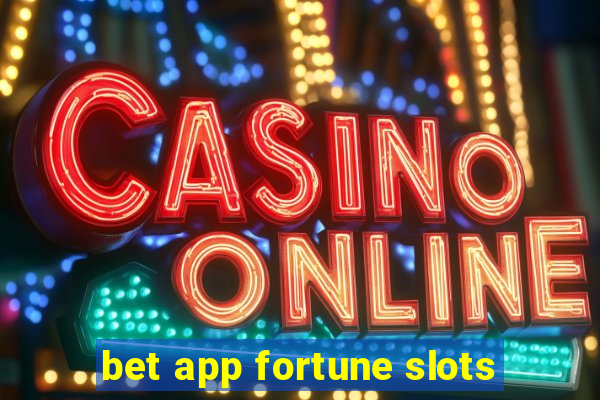 bet app fortune slots