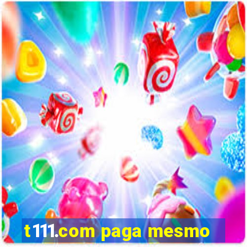 t111.com paga mesmo