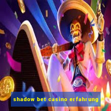 shadow bet casino erfahrung