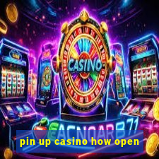 pin up casino how open