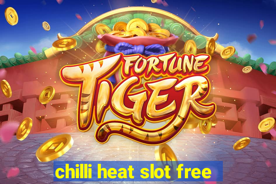 chilli heat slot free