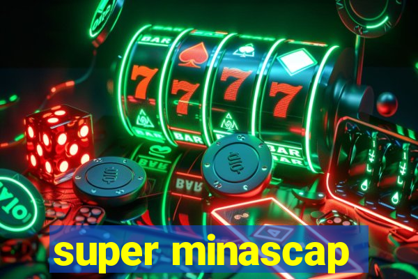 super minascap