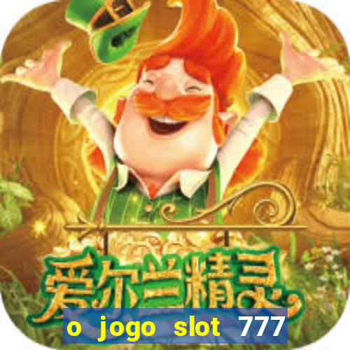 o jogo slot 777 paga mesmo