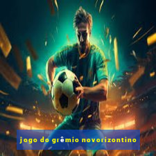 jogo do grêmio novorizontino