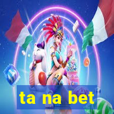 ta na bet