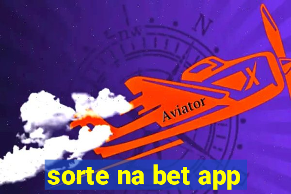 sorte na bet app