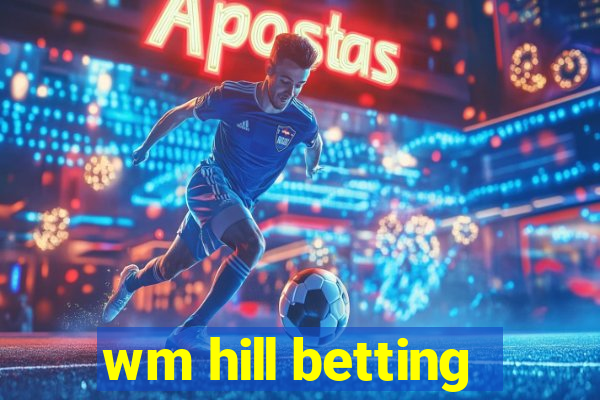 wm hill betting