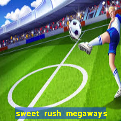 sweet rush megaways slot free play