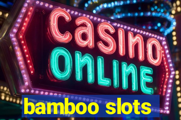 bamboo slots