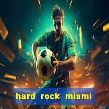 hard rock miami casino hotel