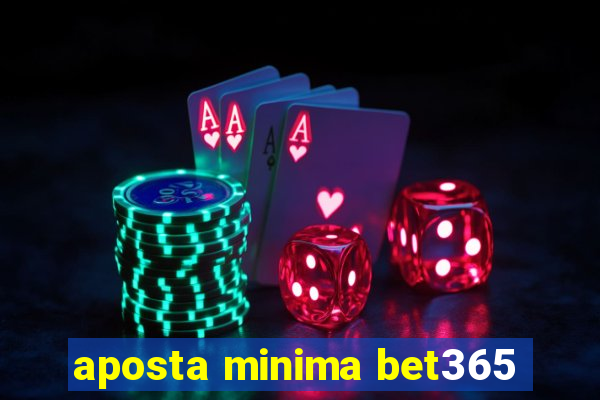 aposta minima bet365