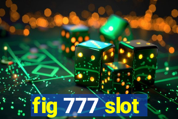 fig 777 slot