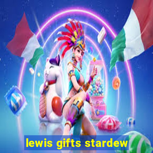 lewis gifts stardew