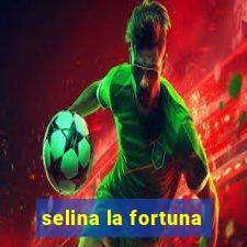 selina la fortuna